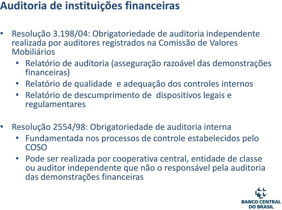 razoável das demonstrações financeiras) Relatório de qualidade e adequação dos controles internos Relatório de descumprimento de dispositivos legais e