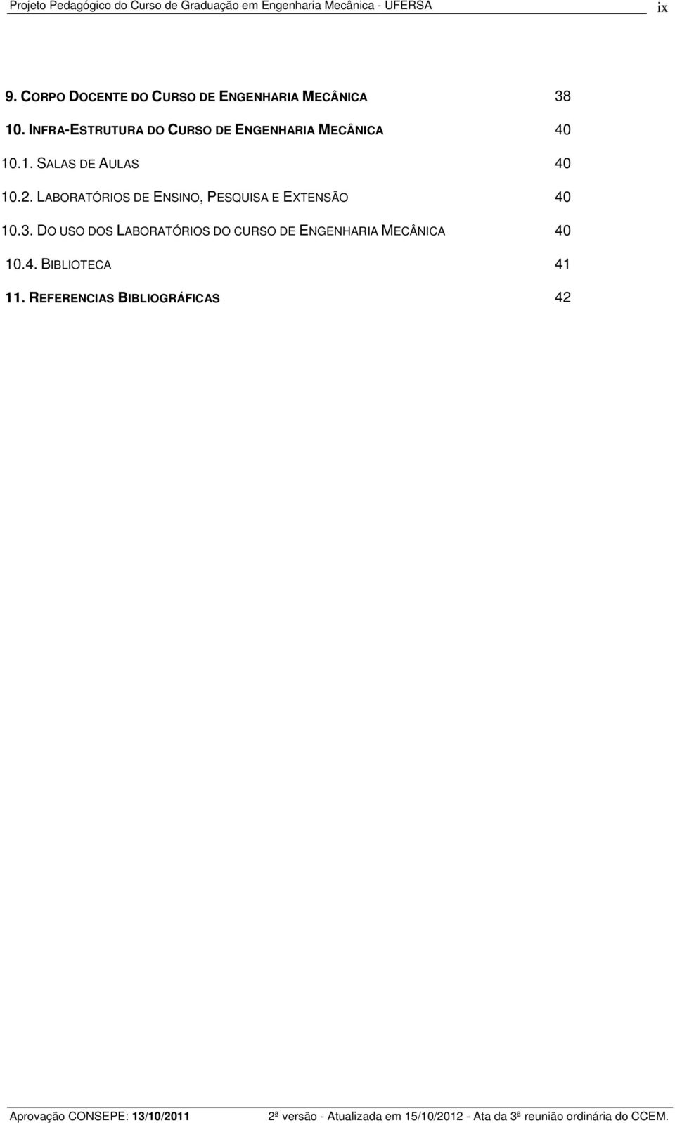 INFRA-ESTRUTURA DO CURSO DE ENGENHARIA MECÂNICA 40 10.1. SALAS DE AULAS 40 10.2.