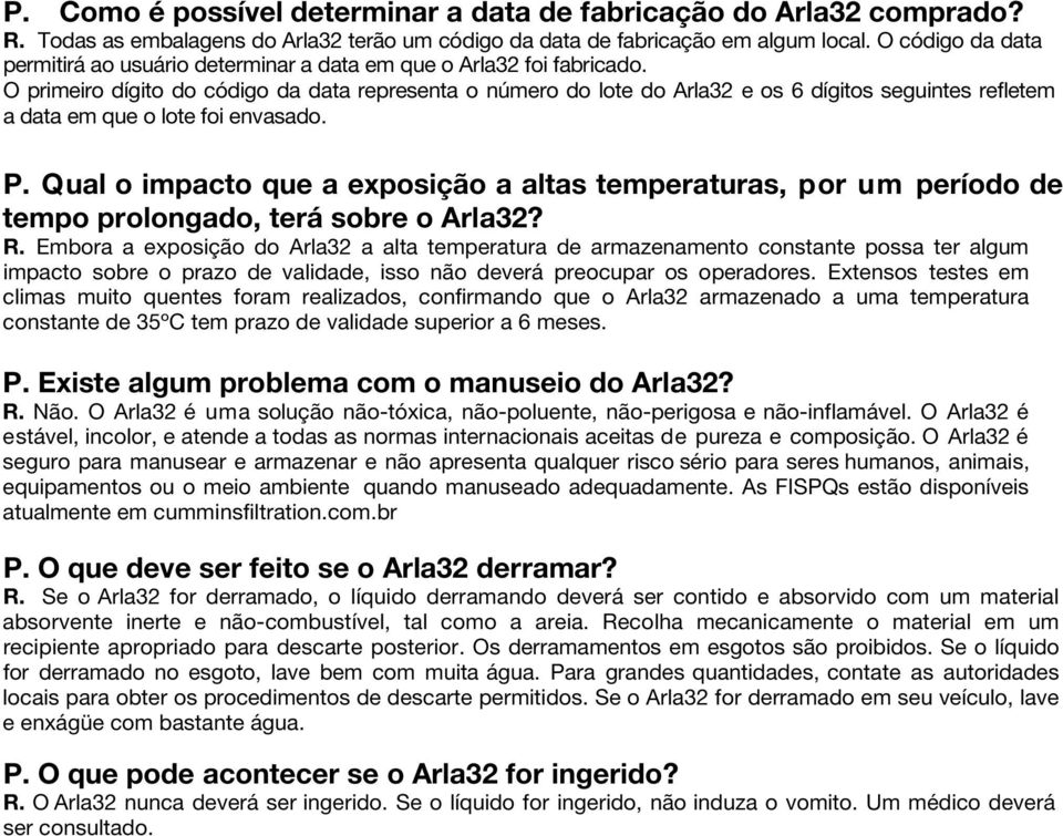 O primeiro dígito do código da data representa o número do lote do Arla32 e os 6 dígitos seguintes refletem a data em que o lote foi envasado. P.