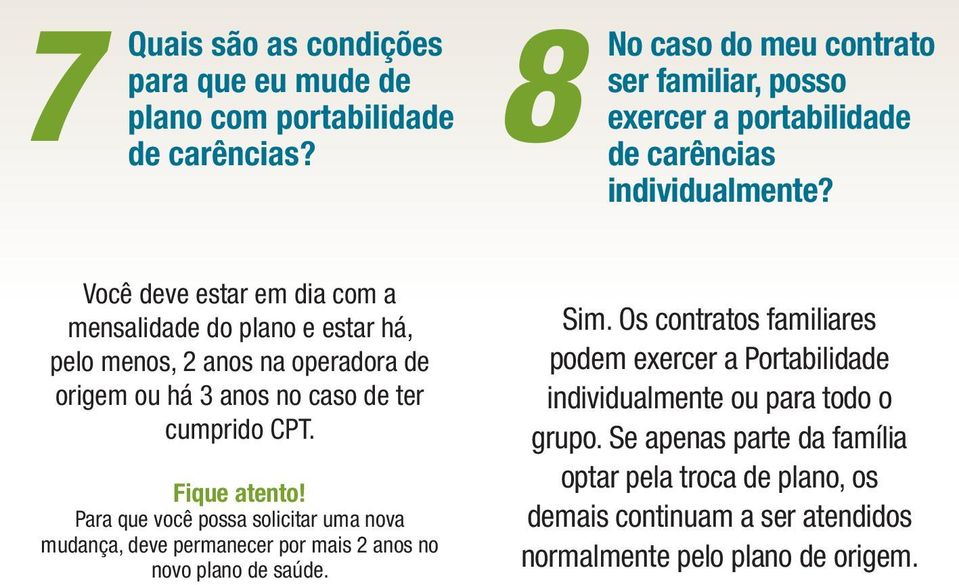 Você deve estar em dia com a mensalidade do plano e estar há, pelo menos, 2 anos na operadora de origem ou há 3 anos no caso de ter cumprido CPT.