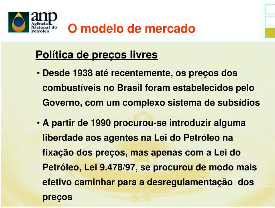 procurou-se introduzir alguma liberdade aos agentes na Lei do Petróleo na fixação dos preços, mas apenas