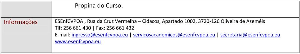 1002, 3720-126 Oliveira de Azeméis Tlf: 256 661 430 Fax: 256