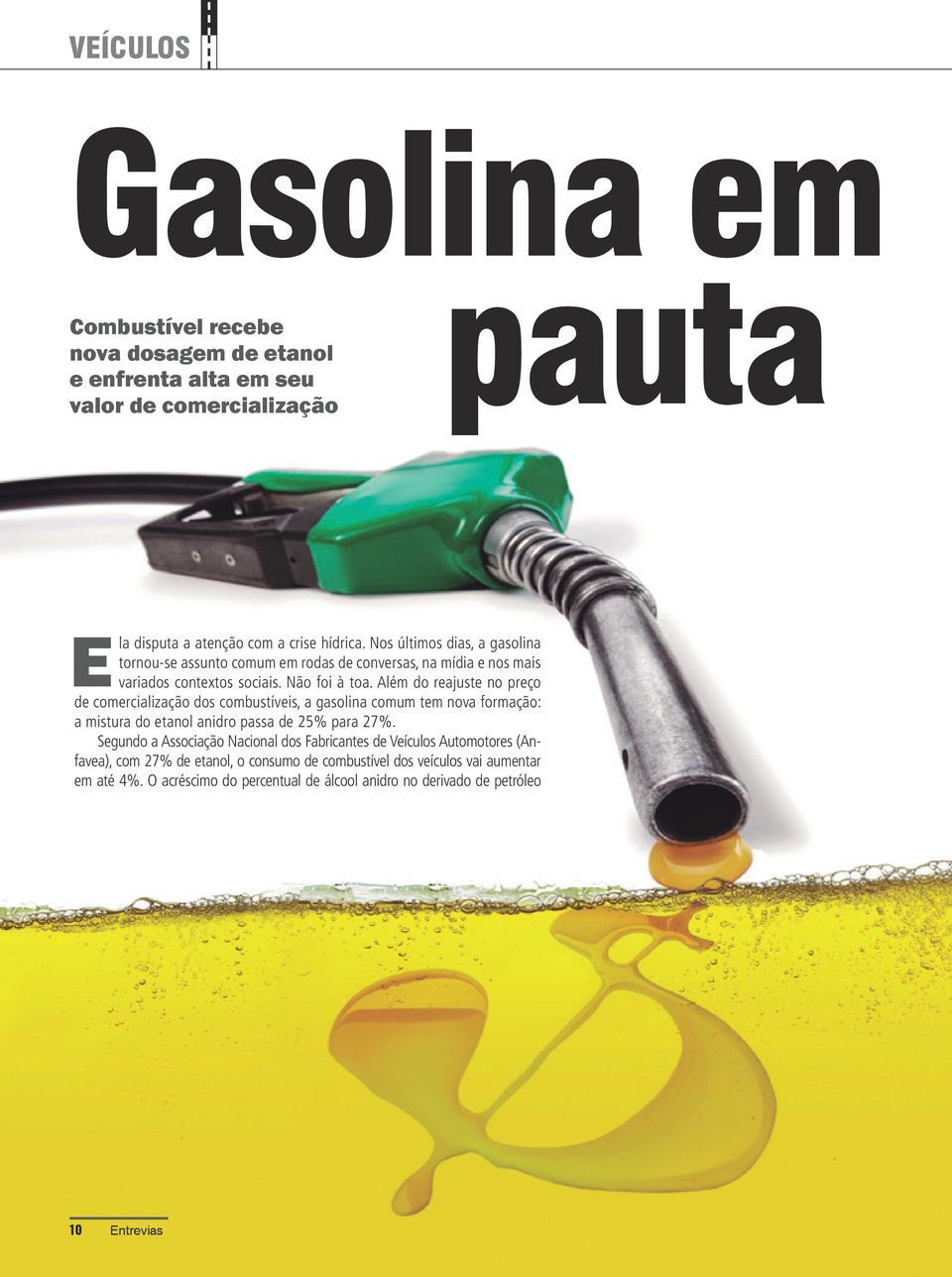 Além do reajuste no preço de comercialização dos combustíveis, a gasolina comum tem nova formação: a mistura do etanol anidro passa de 25% para 27%.