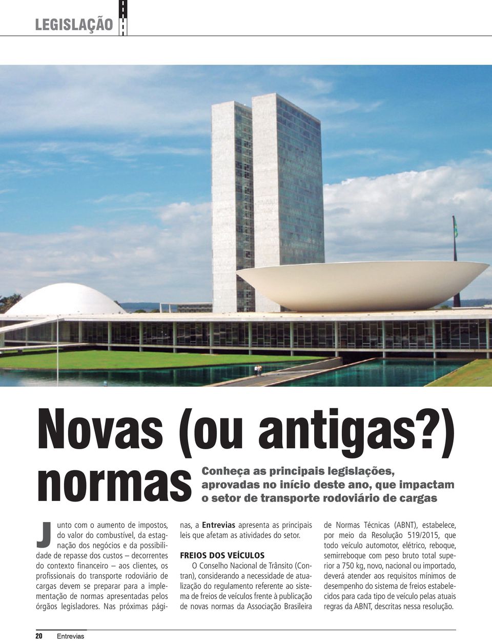 estagnação dos negócios e da possibilidade de repasse dos custos decorrentes do contexto financeiro aos clientes, os profissionais do transporte rodoviário de cargas devem se preparar para a