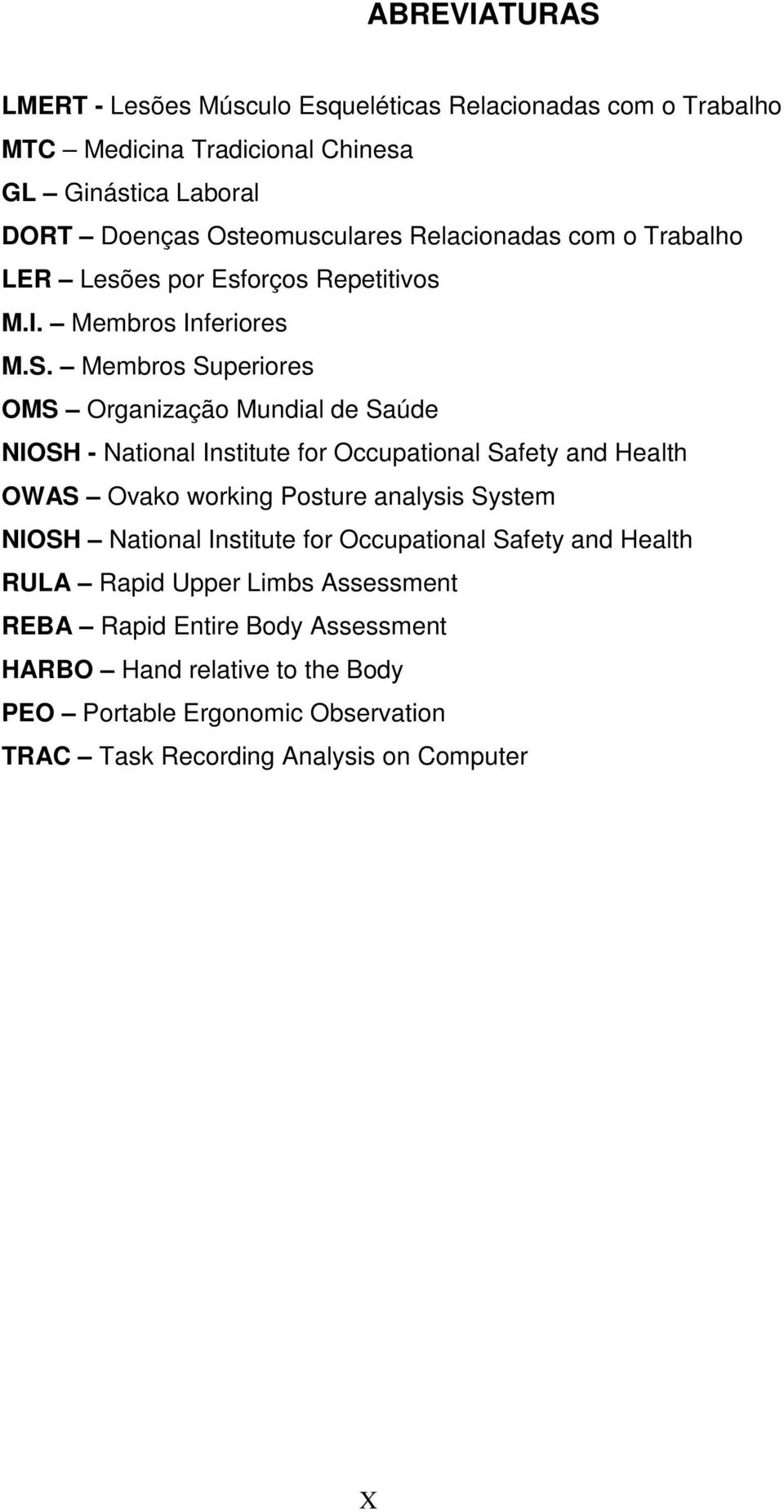 Membros Superiores OMS Organização Mundial de Saúde NIOSH - National Institute for Occupational Safety and Health OWAS Ovako working Posture analysis System