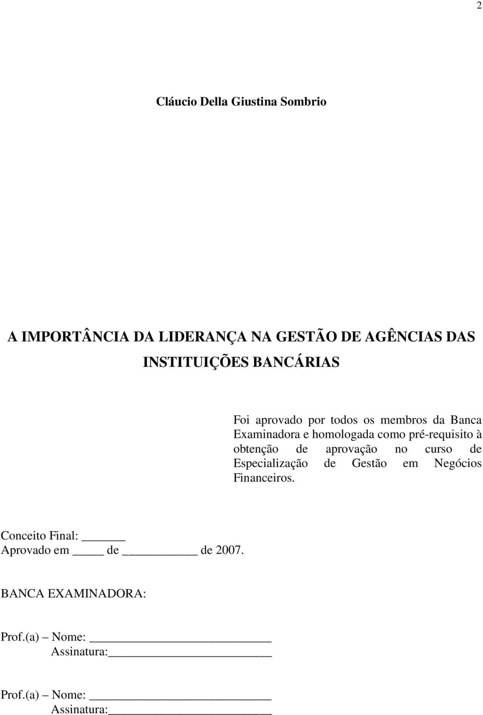 obtenção de aprovação no curso de Especialização de Gestão em Negócios Financeiros.