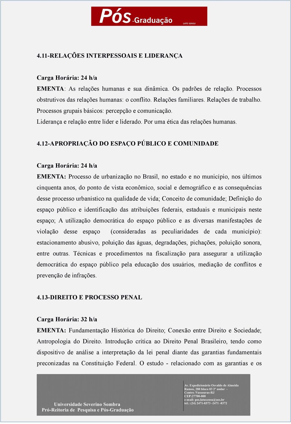 12-APROPRIAÇÃO DO ESPAÇO PÚBLICO E COMUNIDADE EMENTA: Processo de urbanização no Brasil, no estado e no município, nos últimos cinquenta anos, do ponto de vista econômico, social e demográfico e as