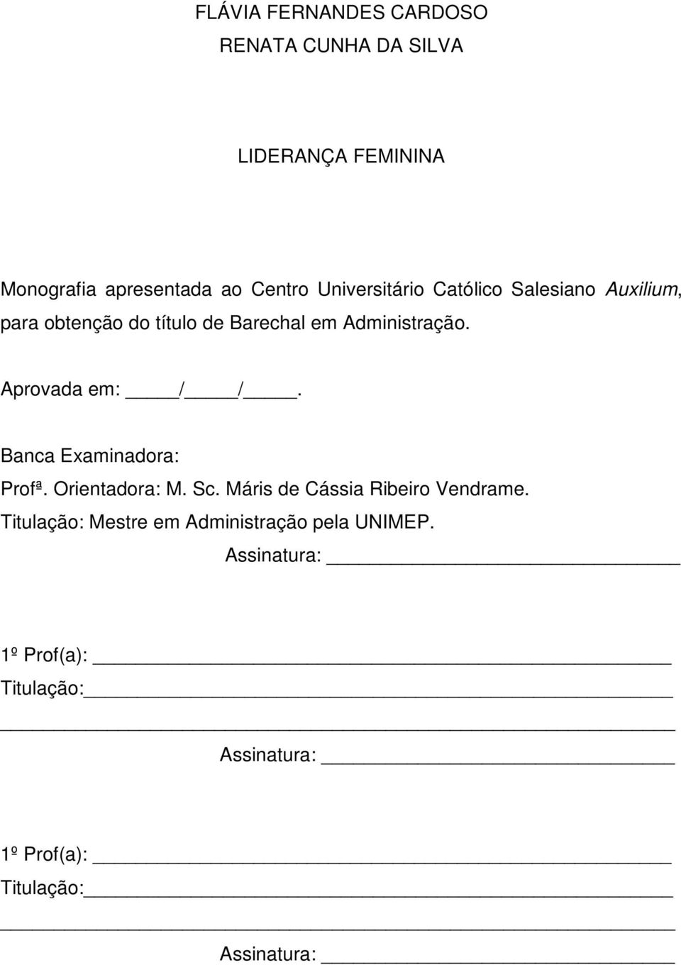 Aprovada em: / /. Banca Examinadora: Profª. Orientadora: M. Sc. Máris de Cássia Ribeiro Vendrame.