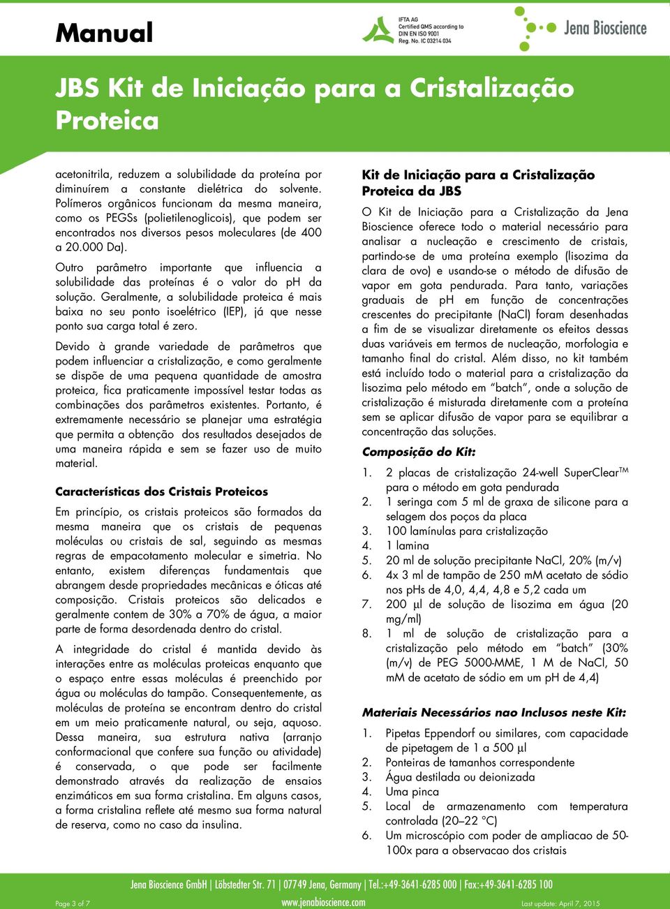 Outro parâmetro importante que influencia a solubilidade das proteínas é o valor do ph da solução.