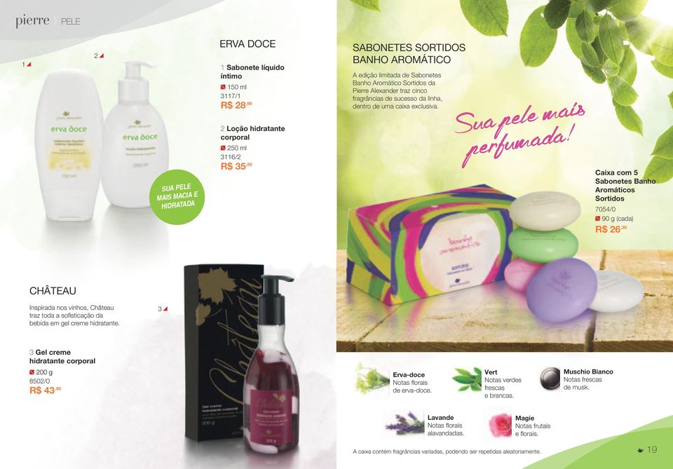 Caixa com 5 Sabonetes Banho Aromáticos Sortidos 705/0 90 g (cada) R$ 6,0 CHÂTEAU Inspirada nos vinhos, Château traz toda a sofisticação da bebida em gel creme hidratante.