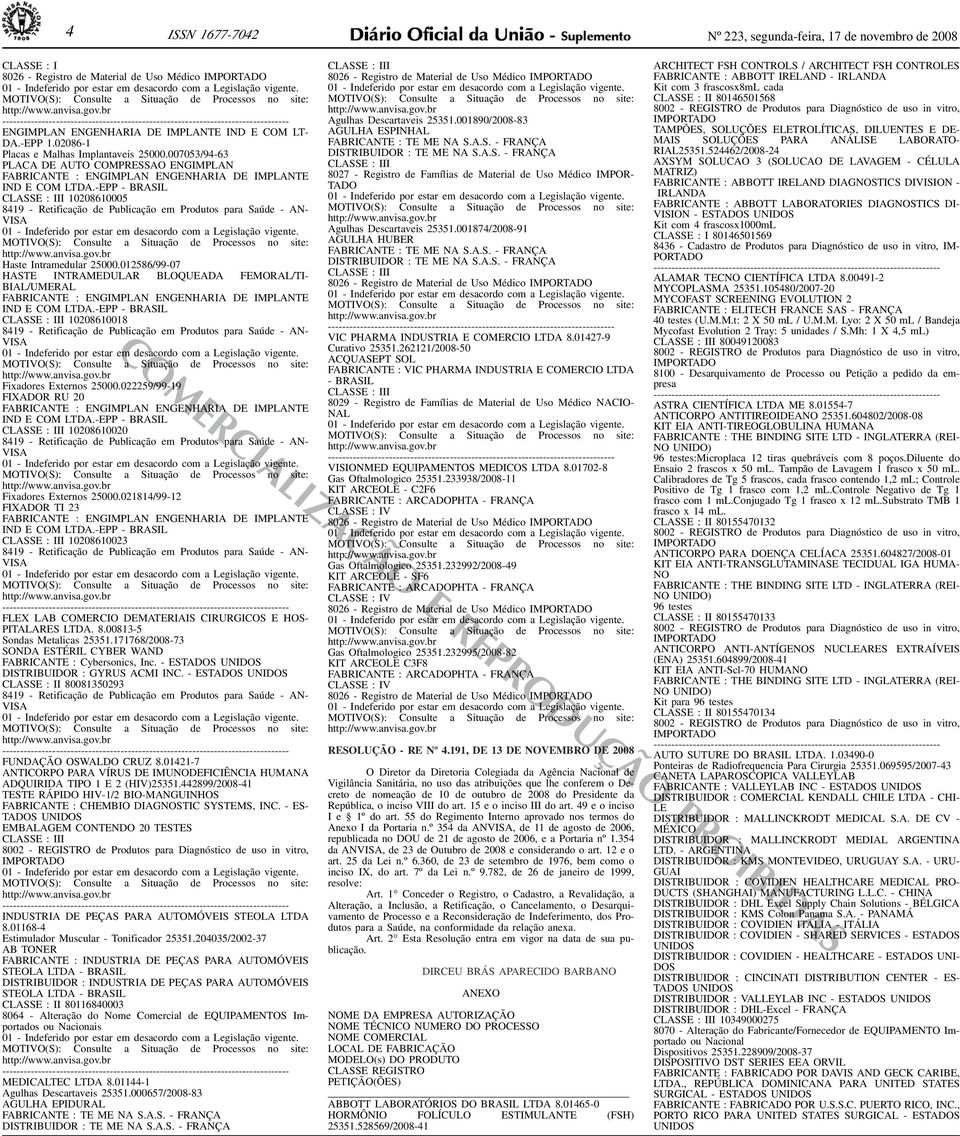 ENGENHARIA DE IMPLANTE IND E COM LTDA-EPP - BRASIL CLASSE : III 10208610005 8419 - Retificação de Publicação em Produtos para Saúde - AN- VISA 01 - Indeferido por estar em desacordo com a Legislação