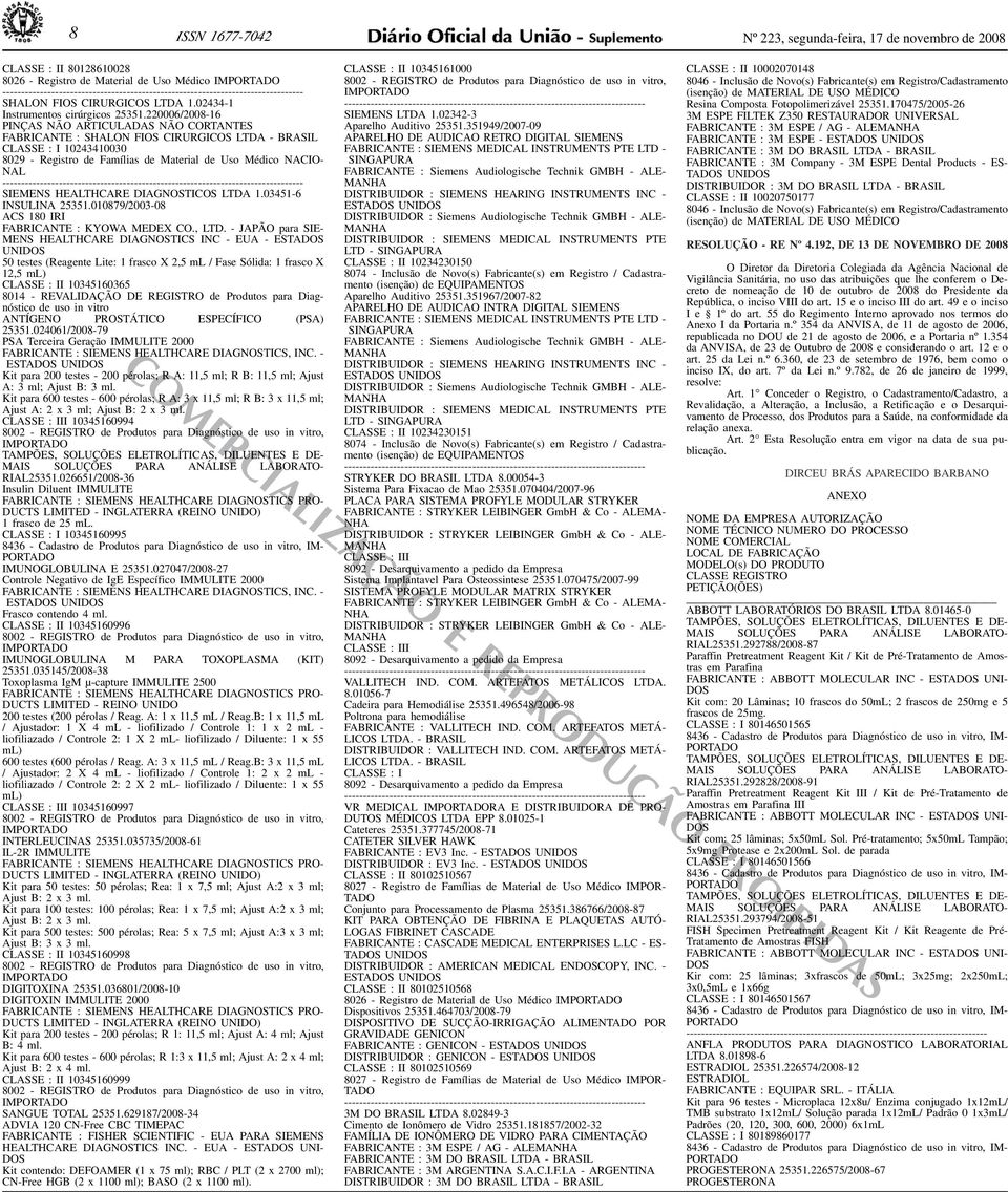 SIEMENS HEALTHCARE DIAGNOSTICOS LTDA 103451-6 INSULINA 25351010879/2003-08 ACS 180 IRI FABRICANTE : KYOWA MEDEX CO, LTD - JAPÃO para SIE- MENS HEALTHCARE DIAGNOSTICS INC - EUA - ESTA UNI 50 testes