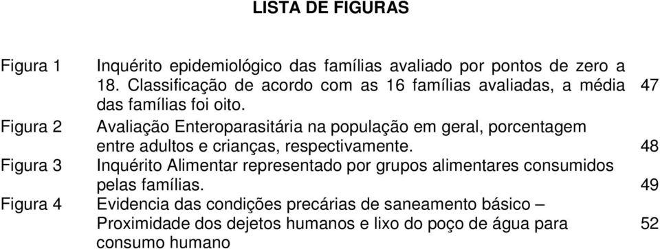 Avaliação Enteroparasitária na população em geral, porcentagem entre adultos e crianças, respectivamente.