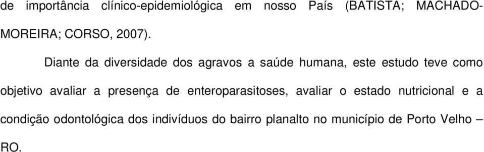 Diante da diversidade dos agravos a saúde humana, este estudo teve como objetivo