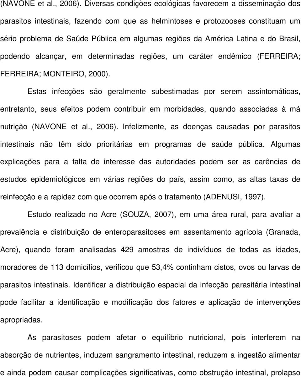 América Latina e do Brasil, podendo alcançar, em determinadas regiões, um caráter endêmico (FERREIRA; FERREIRA; MONTEIRO, 2000).