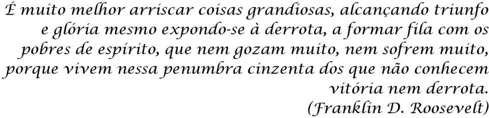 que nem gozam muito, nem sofrem muito, porque vivem nessa penumbra