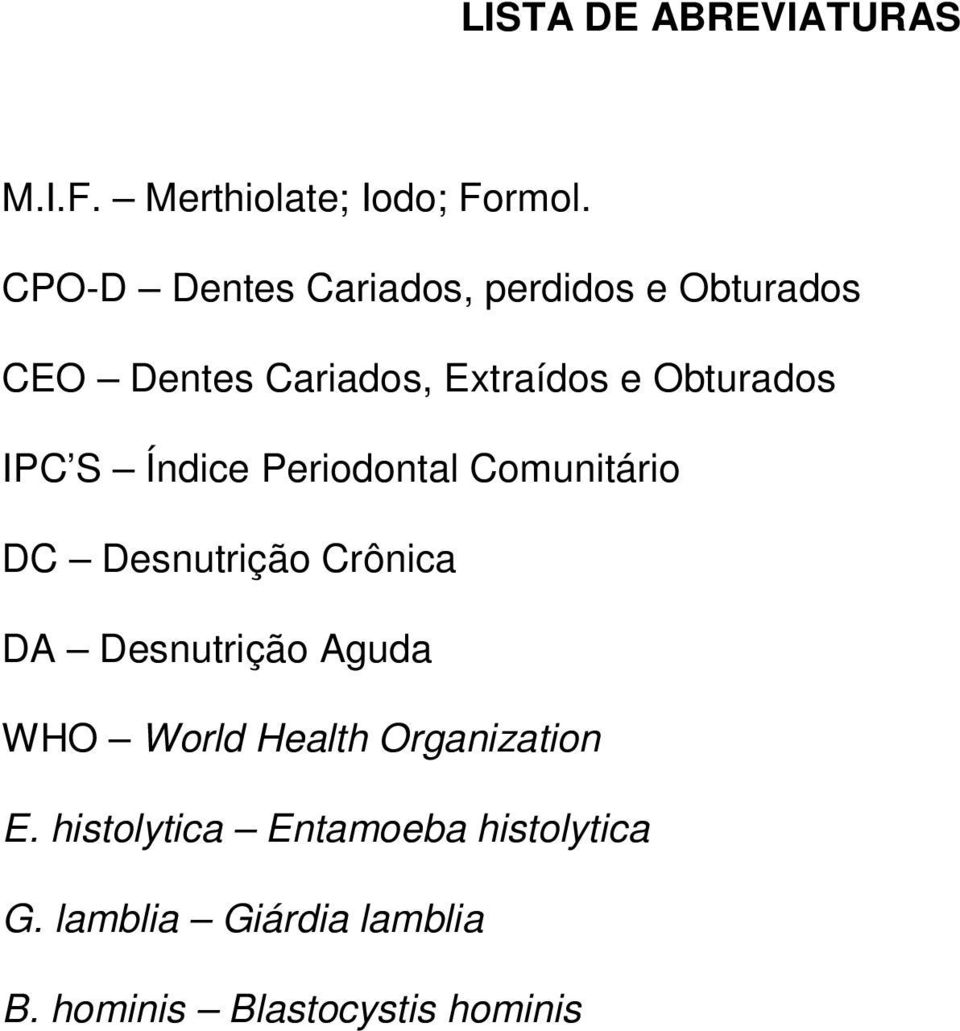 IPC S Índice Periodontal Comunitário DC Desnutrição Crônica DA Desnutrição Aguda WHO