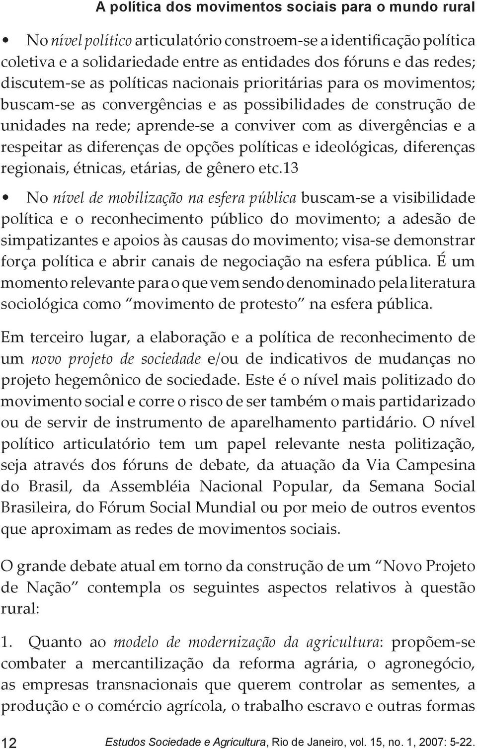 respeitar as diferenças de opções políticas e ideológicas, diferenças regionais, étnicas, etárias, de gênero etc.