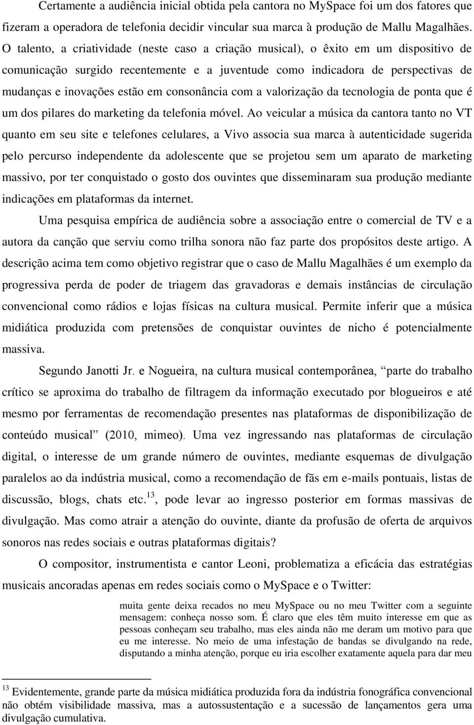 consonância com a valorização da tecnologia de ponta que é um dos pilares do marketing da telefonia móvel.