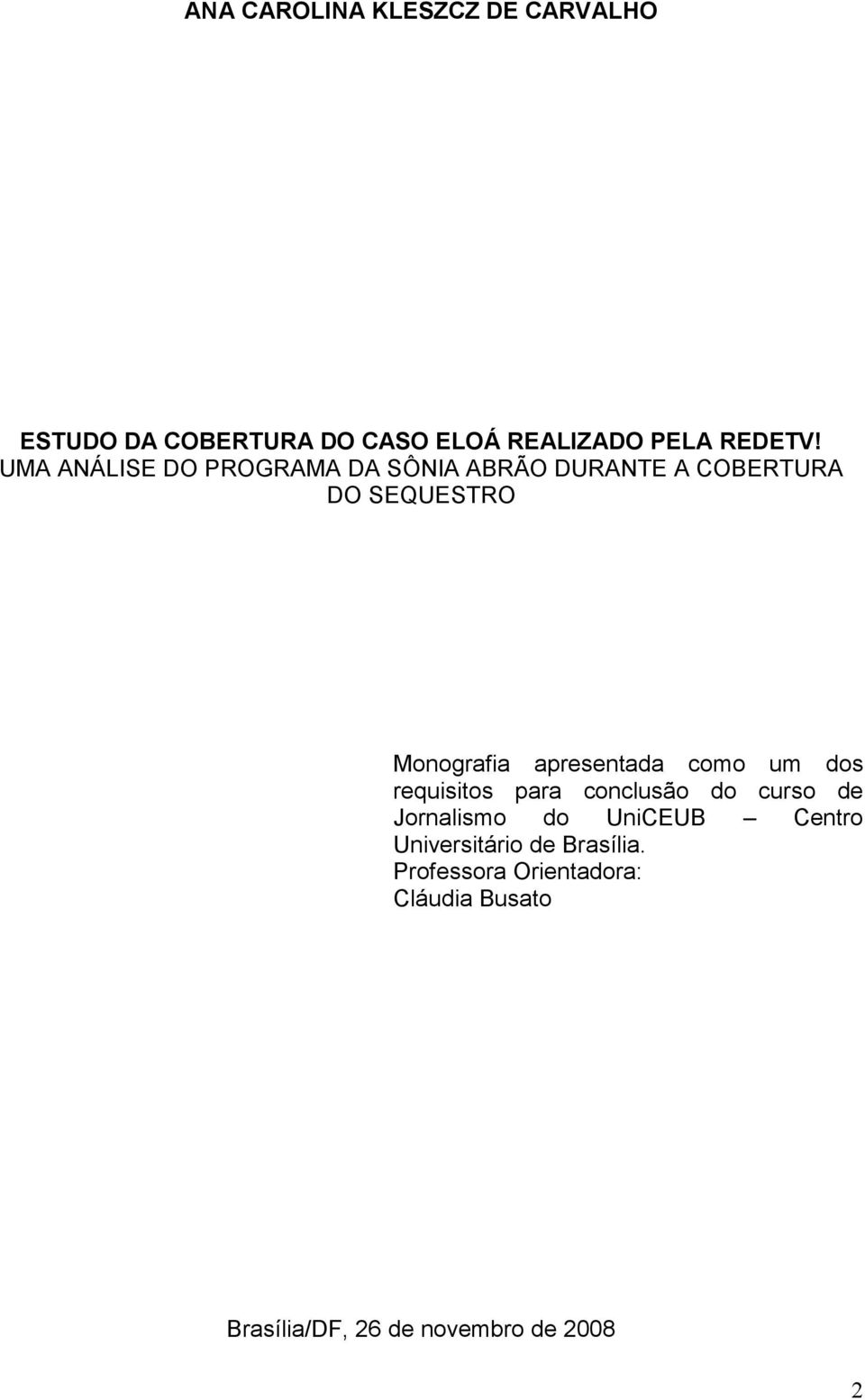 apresentada como um dos requisitos para conclusão do curso de Jornalismo do UniCEUB Centro