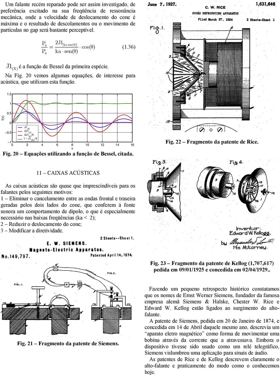 vemos algumas equações, de interesse para acústica, que utilizam esta função. 1.5 1.5 f(x) J1 (x).5 J1 (x) J1 /X (x) 1 J1 (x) /X 1 4 6 8 1 1 14 16 x Fig.