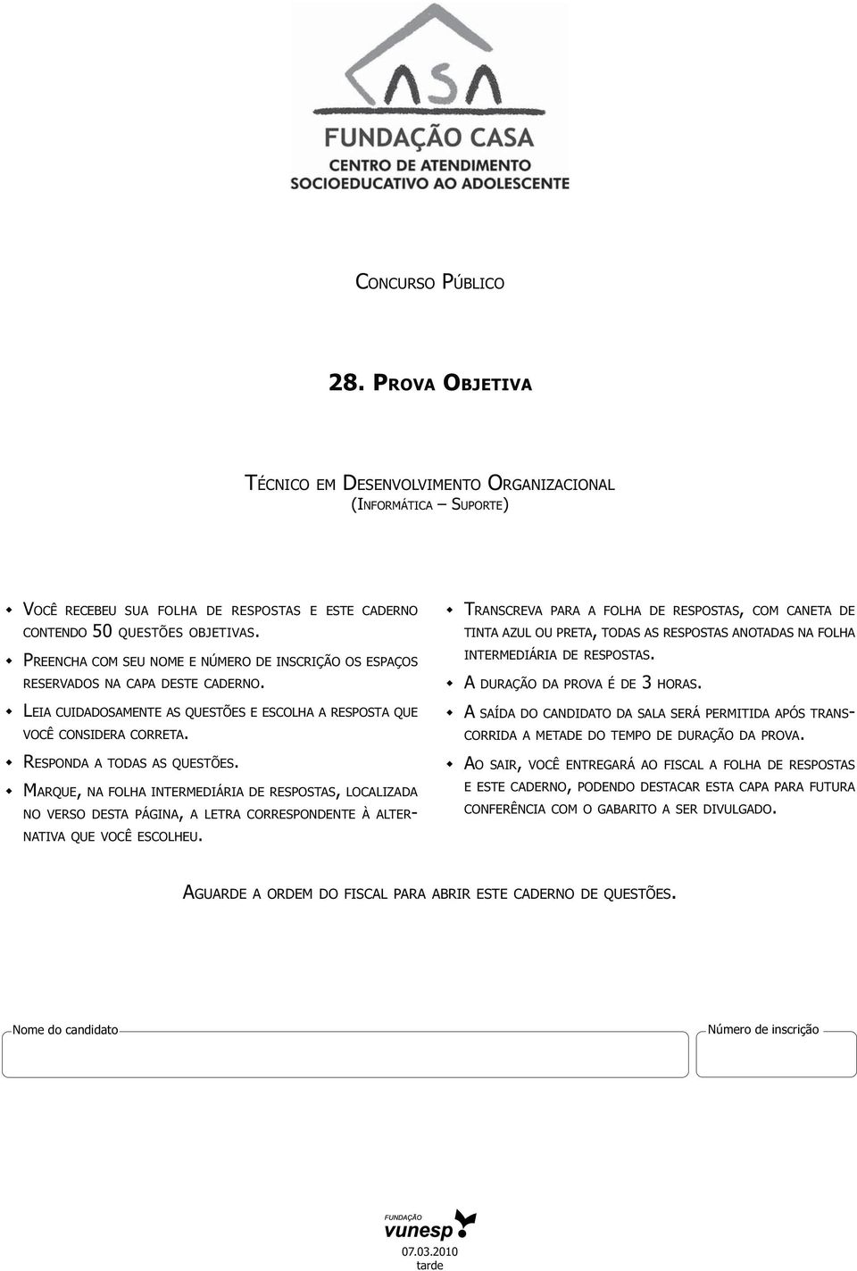 MARQUE, NA FOLHA INTERMEDIÁRIA DE RESPOSTAS, LOCALIZADA NO VERSO DESTA PÁGINA, A LETRA CORRESPONDENTE À ALTER- NATIVA QUE VOCÊ ESCOLHEU.