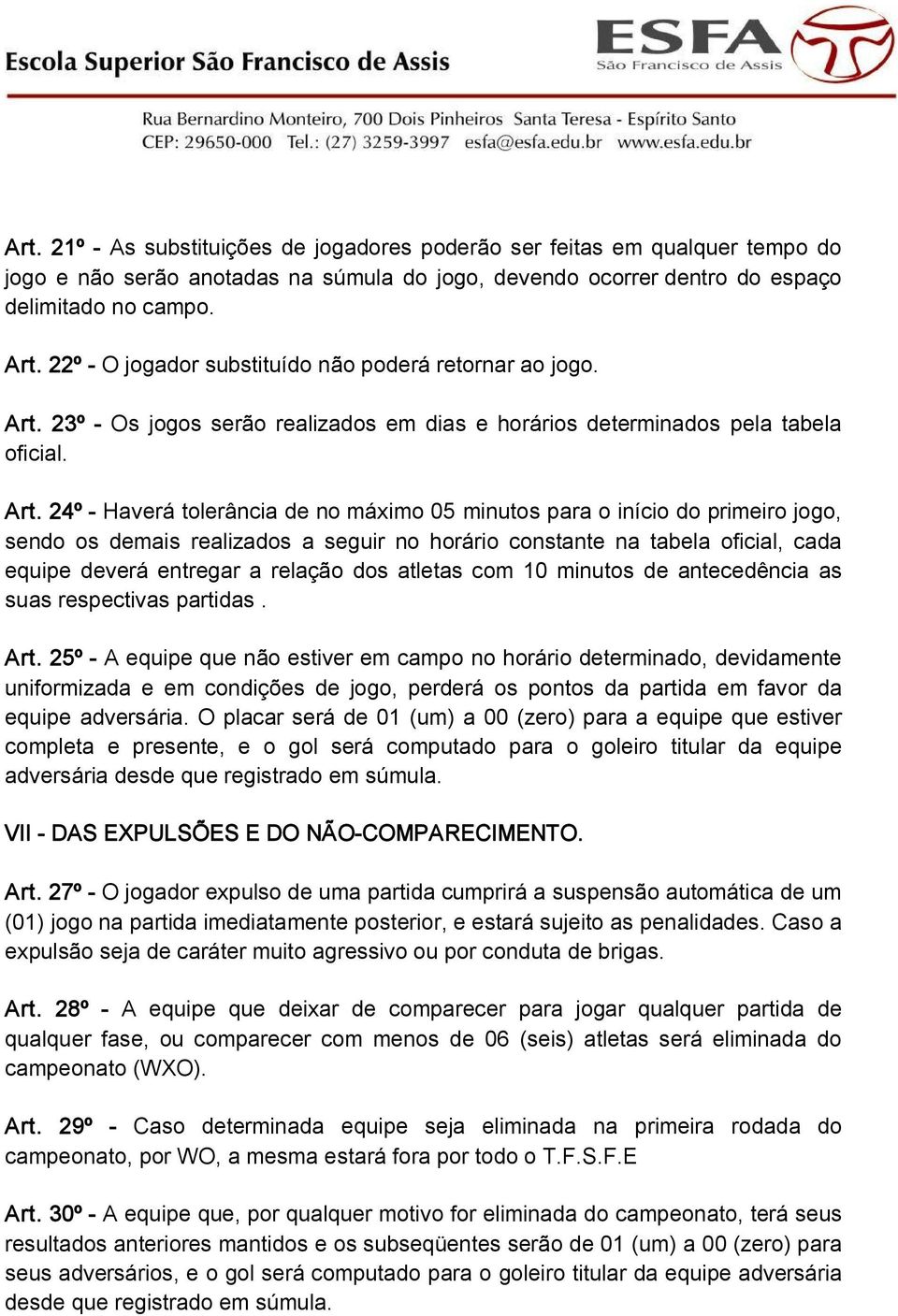 23º Os jogos serão realizados em dias e horários determinados pela tabela oficial. Art.