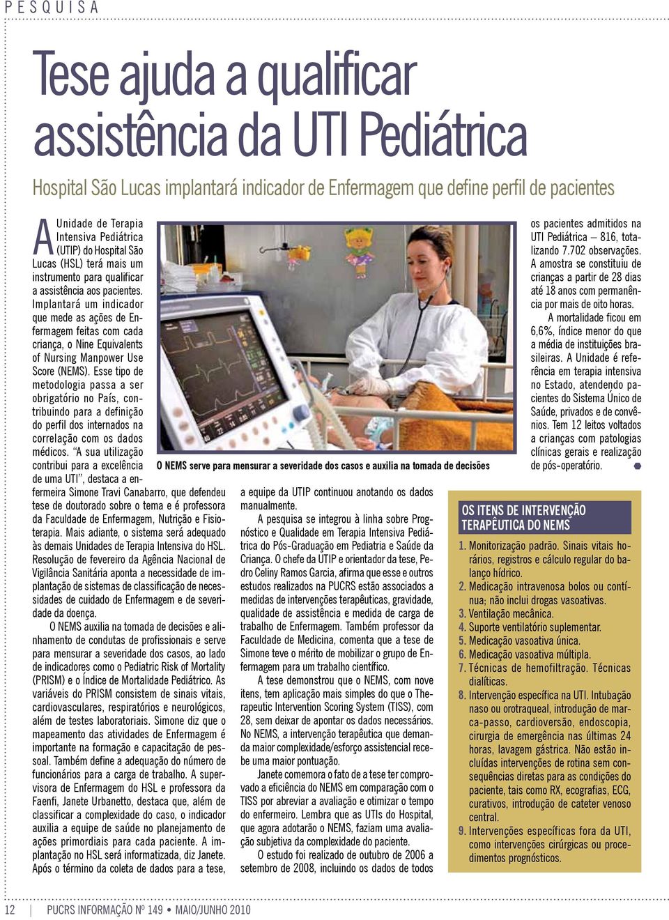 Implantará um indicador que mede as ações de Enfermagem feitas com cada criança, o Nine Equivalents of Nursing Manpower Use Score (NEMS).