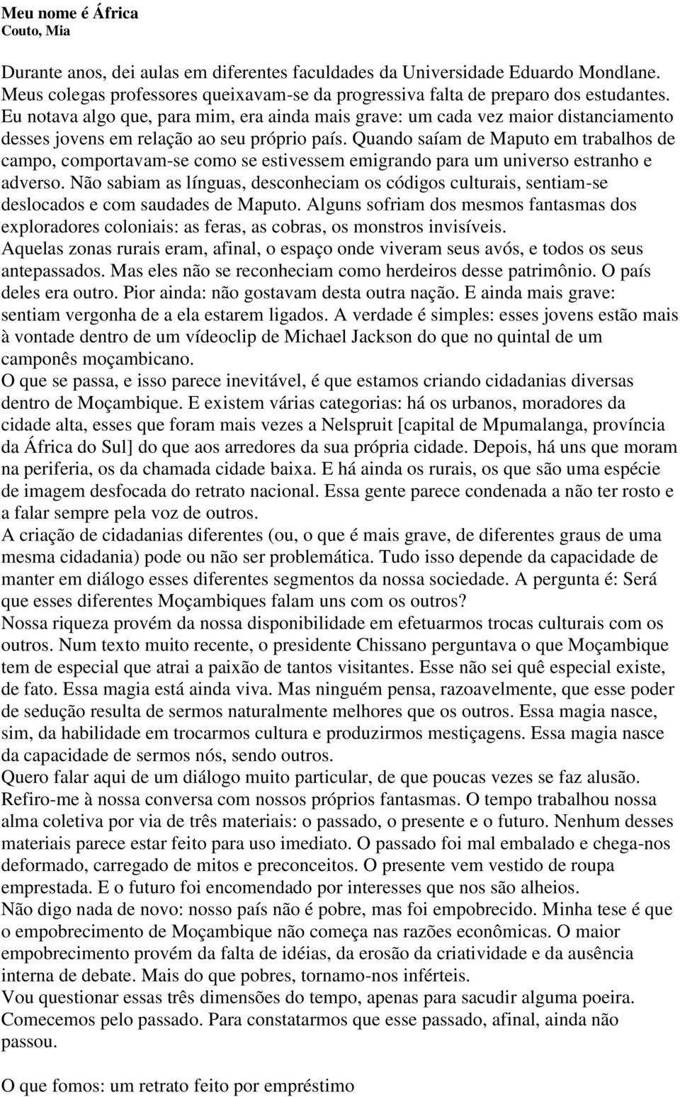 Quando saíam de Maputo em trabalhos de campo, comportavam-se como se estivessem emigrando para um universo estranho e adverso.