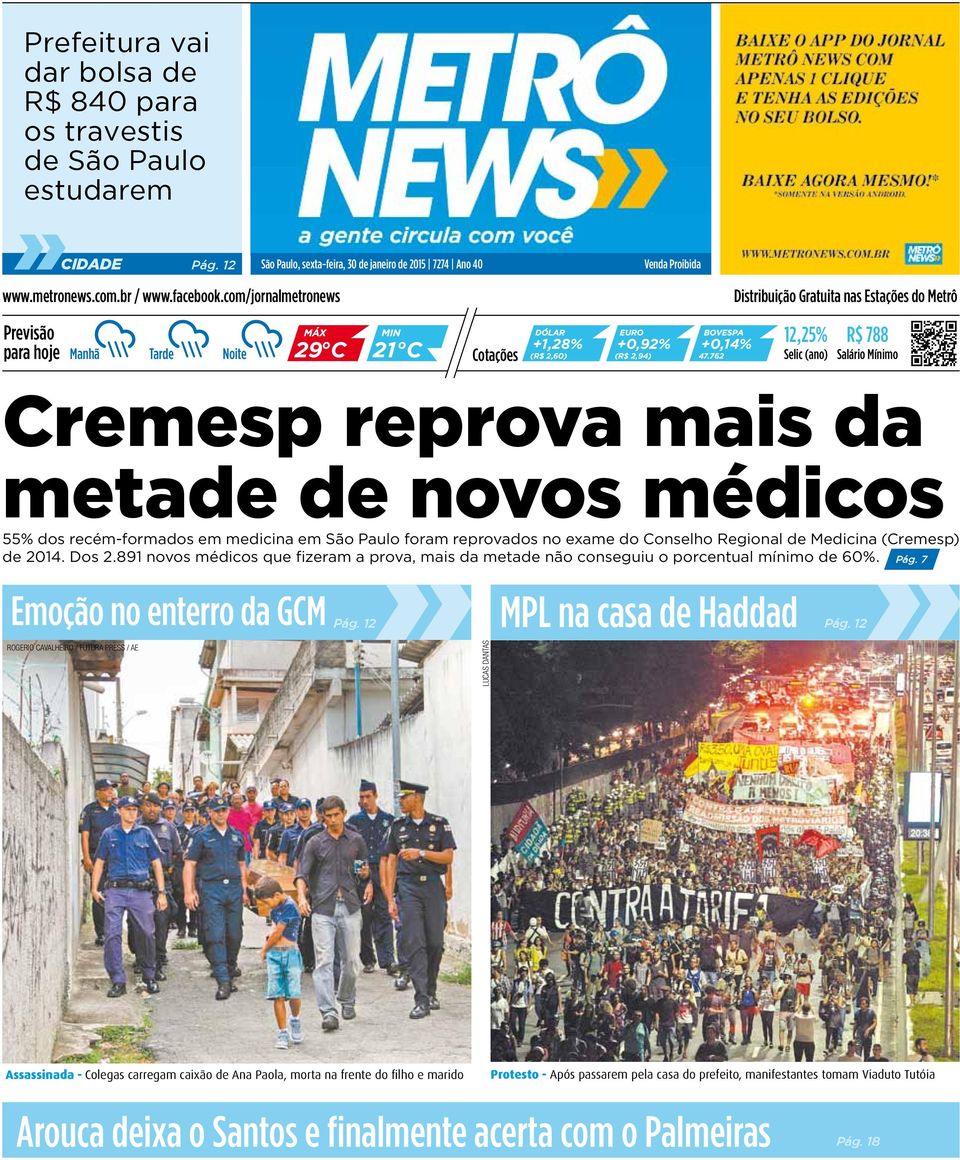 com/jornalmetronews Distribuição Gratuita nas Estações do Metrô Previsão para hoje Manhã Tarde Noite 29 o C 21 o C Cotações +1,28% +0,92% +0,14% (R$ 2,60) (R$ 2,94) 47.