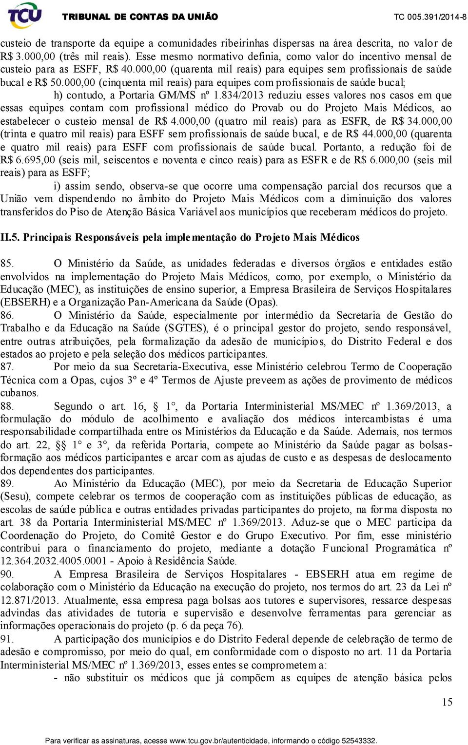 000,00 (cinquenta mil reais) para equipes com profissionais de saúde bucal; h) contudo, a Portaria GM/MS nº 1.