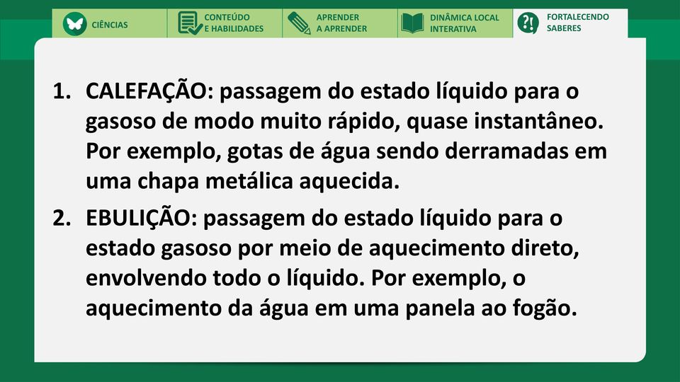 2. EBULIÇÃO: passagem do estado líquido para o estado gasoso por meio de aquecimento