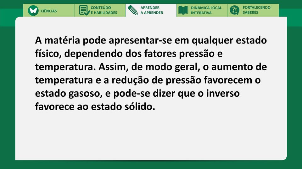 Assim, de modo geral, o aumento de temperatura e a redução de