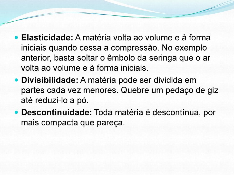 iniciais. Divisibilidade: A matéria pode ser dividida em partes cada vez menores.