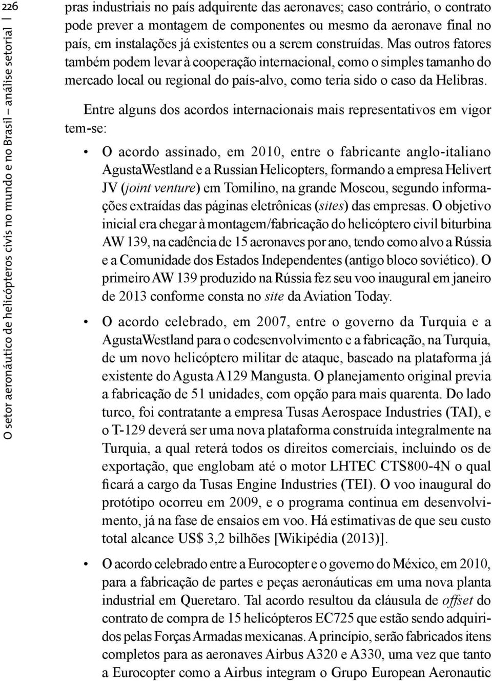 O setor aeronáutico de helicópteros civis no mundo e no Brasil análise setorial Entre alguns dos acordos internacionais mais representativos em vigor tem-se: O acordo assinado, em 2010, entre o