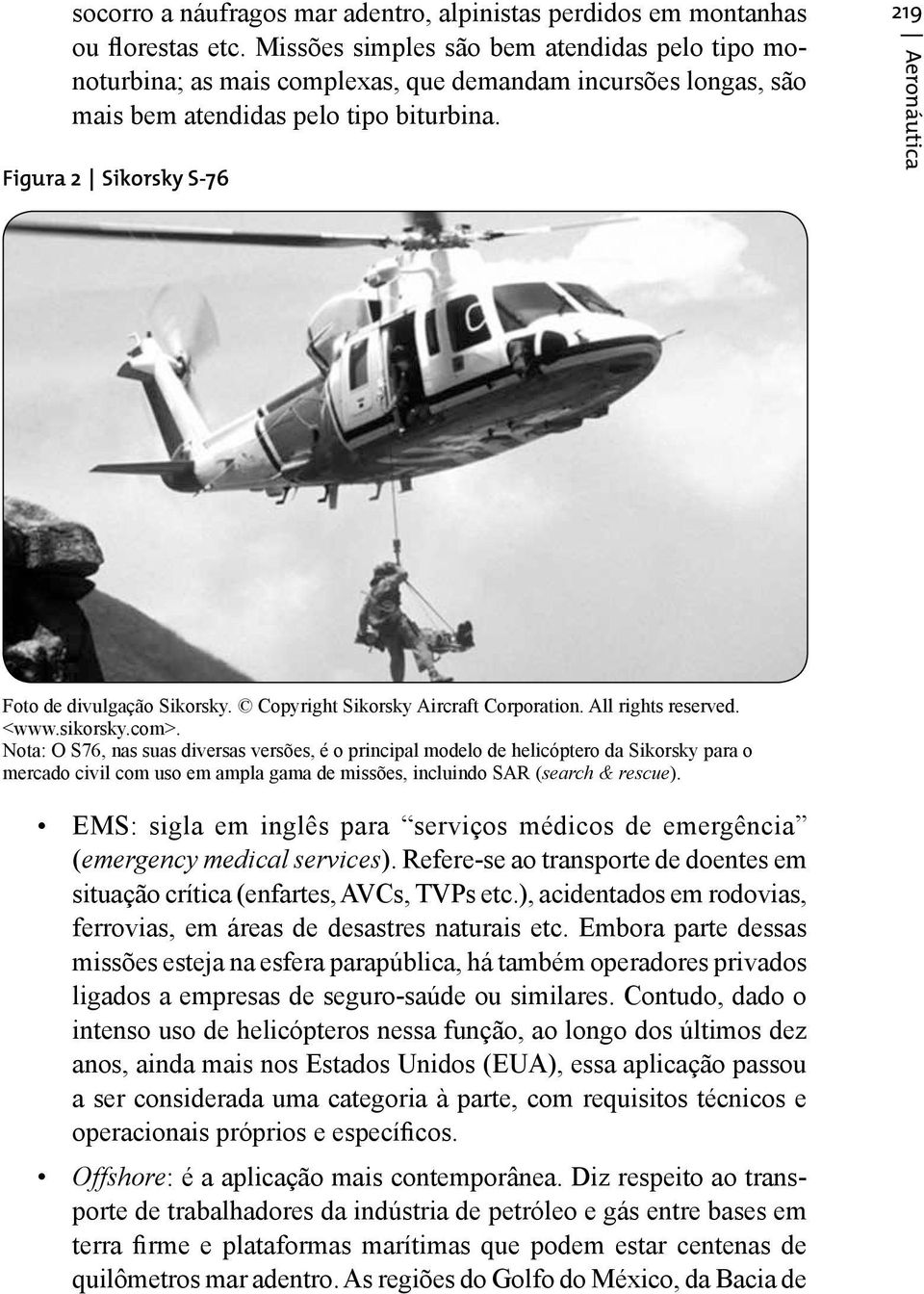 Figura 2 Sikorsky S-76 219 Aeronáutica Foto de divulgação Sikorsky. Copyright Sikorsky Aircraft Corporation. All rights reserved. <www.sikorsky.com>.