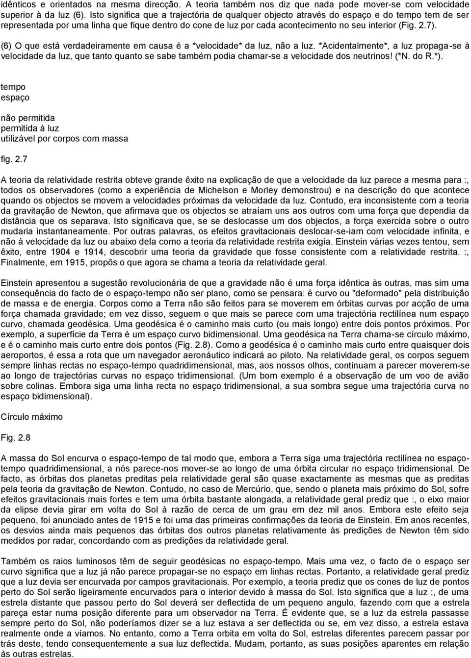 7). (6) O que está verdadeiramente em causa é a *velocidade* da luz, não a luz.