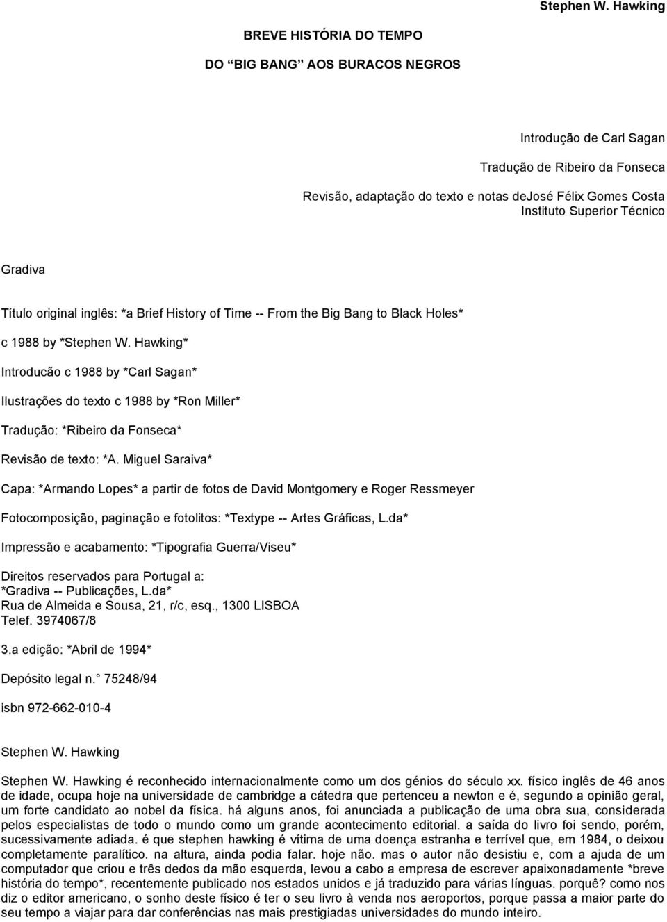 Técnico Gradiva Título original inglês: *a Brief History of Time -- From the Big Bang to Black Holes* c 1988 by * Hawking* Introducão c 1988 by *Carl Sagan* Ilustrações do texto c 1988 by *Ron