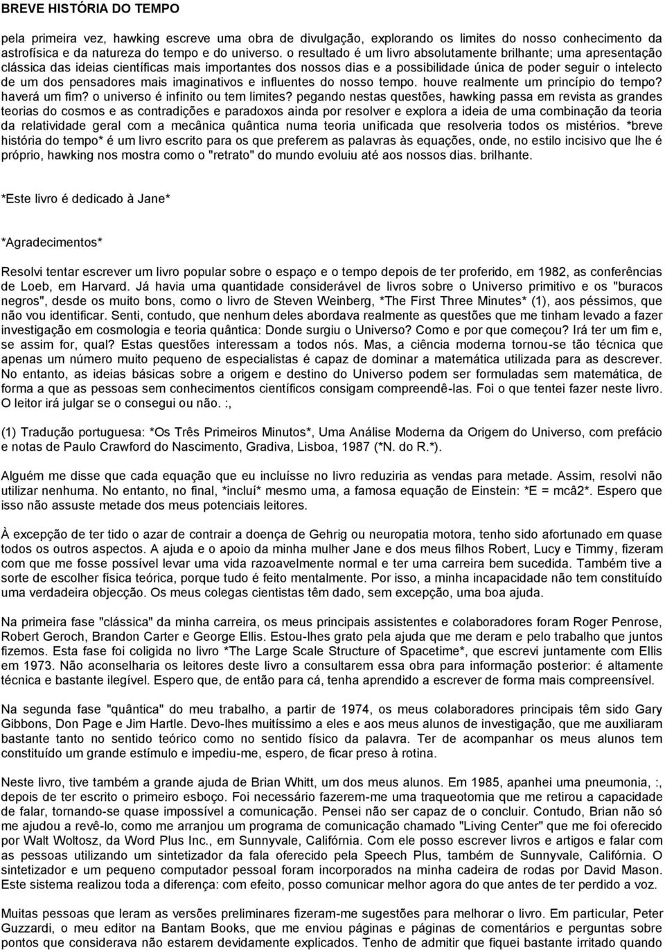 pensadores mais imaginativos e influentes do nosso tempo. houve realmente um princípio do tempo? haverá um fim? o universo é infinito ou tem limites?