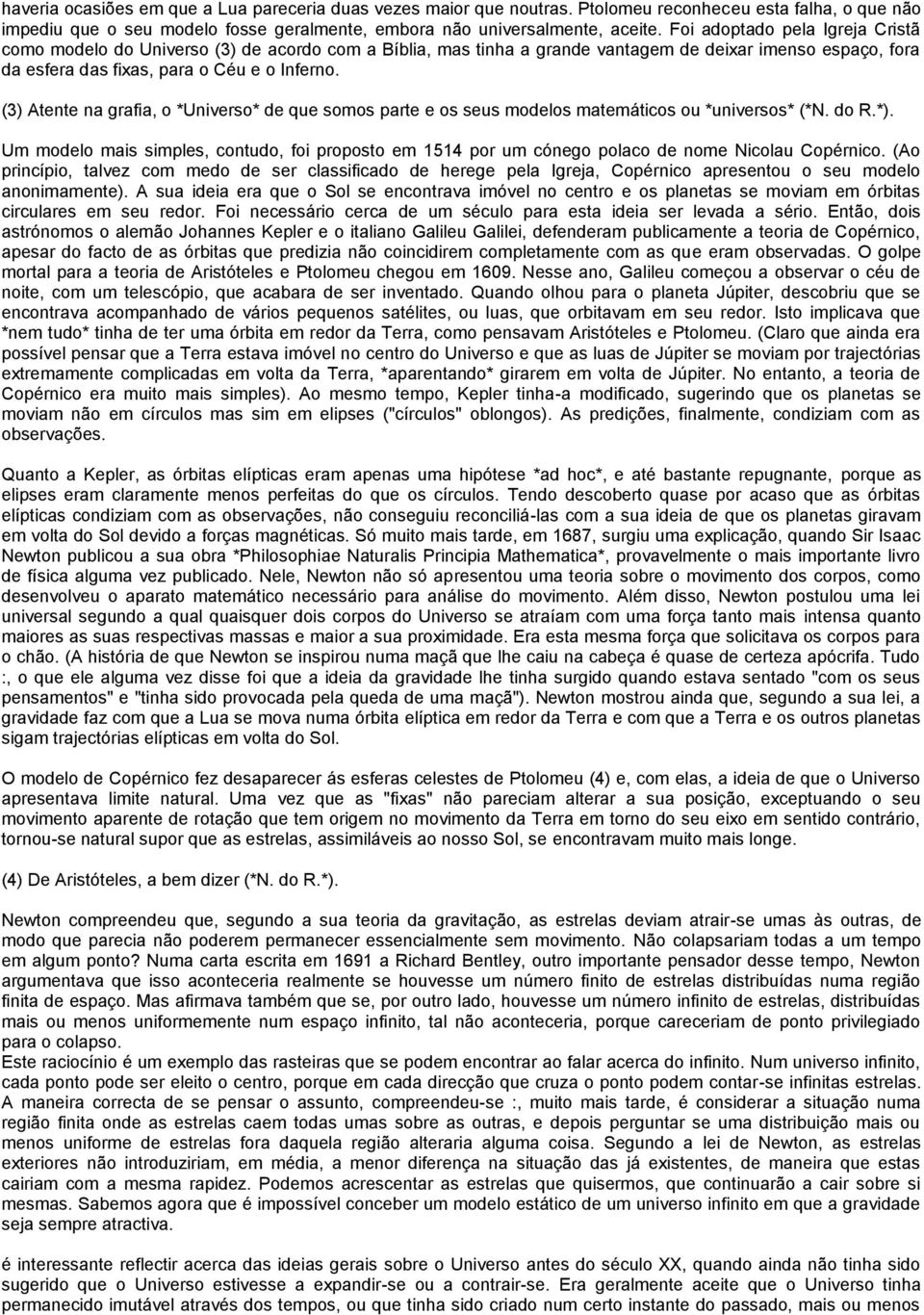 (3) Atente na grafia, o *Universo* de que somos parte e os seus modelos matemáticos ou *universos* (*N. do R.*).