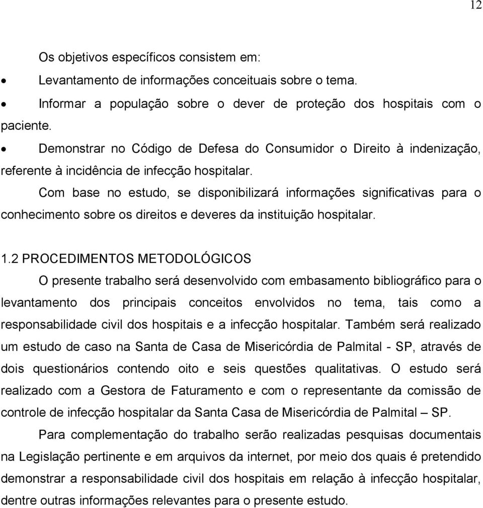 Com base no estudo, se disponibilizará informações significativas para o conhecimento sobre os direitos e deveres da instituição hospitalar. 1.