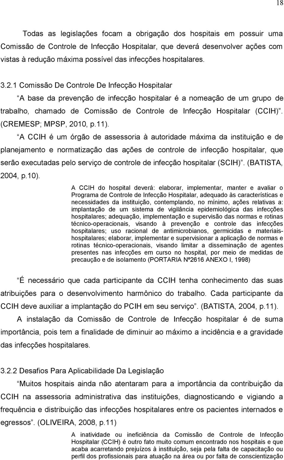 1 Comissão De Controle De Infecção Hospitalar A base da prevenção de infecção hospitalar é a nomeação de um grupo de trabalho, chamado de Comissão de Controle de Infecção Hospitalar (CCIH).