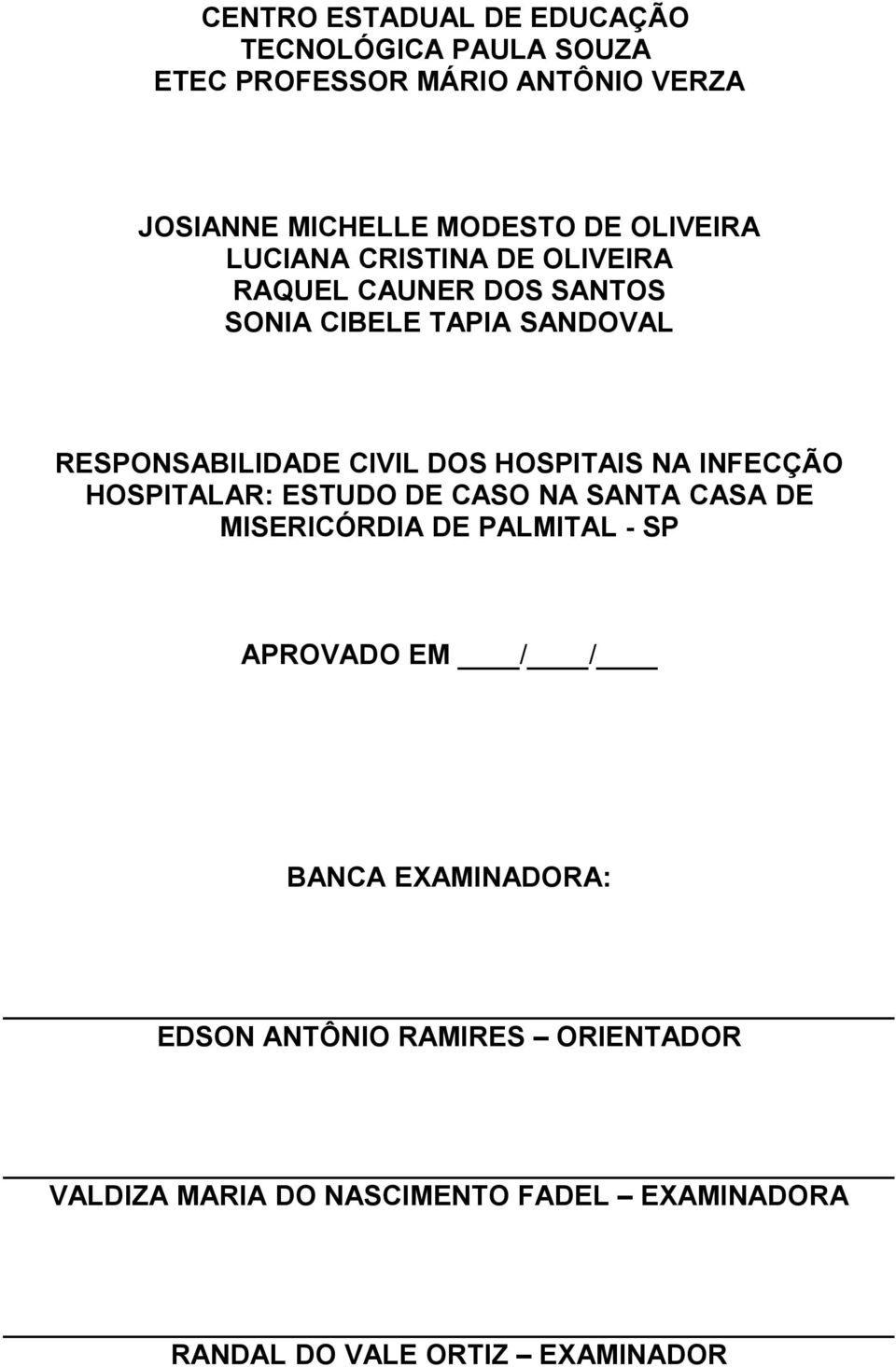 HOSPITAIS NA INFECÇÃO HOSPITALAR: ESTUDO DE CASO NA SANTA CASA DE MISERICÓRDIA DE PALMITAL - SP APROVADO EM / / BANCA