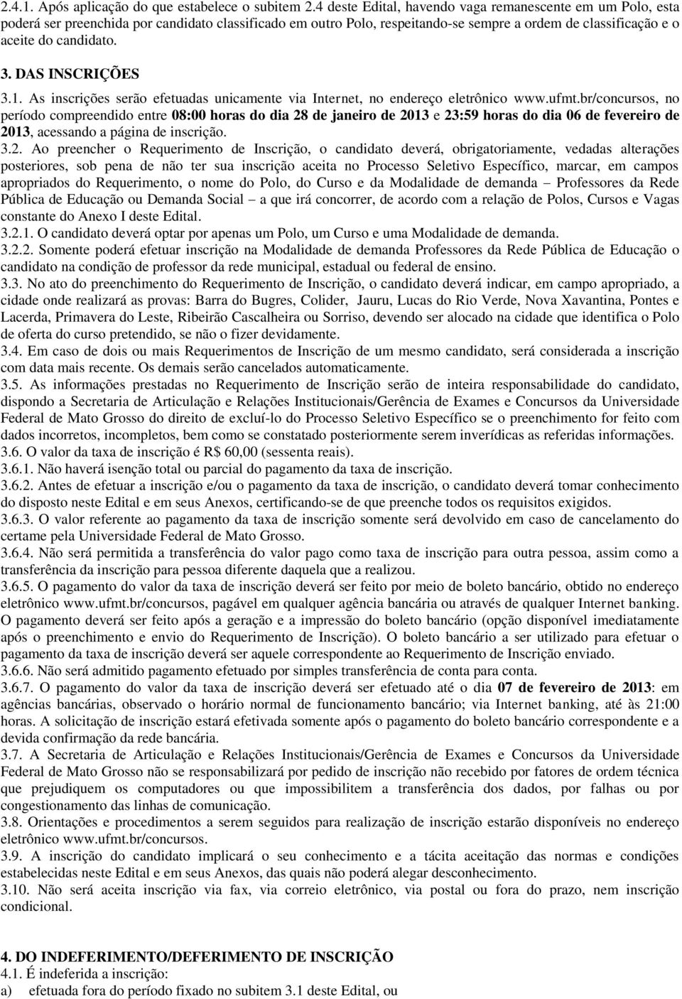 DAS INSCRIÇÕES 3.1. As inscrições serão efetuadas unicamente via Internet, no endereço eletrônico www.ufmt.