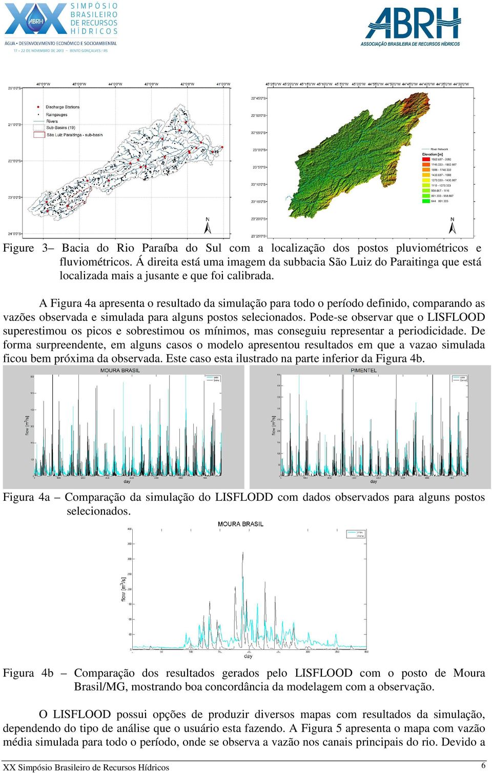 A Figura 4a apresenta o resultado da simulação para todo o período definido, comparando as vazões observada e simulada para alguns postos selecionados.