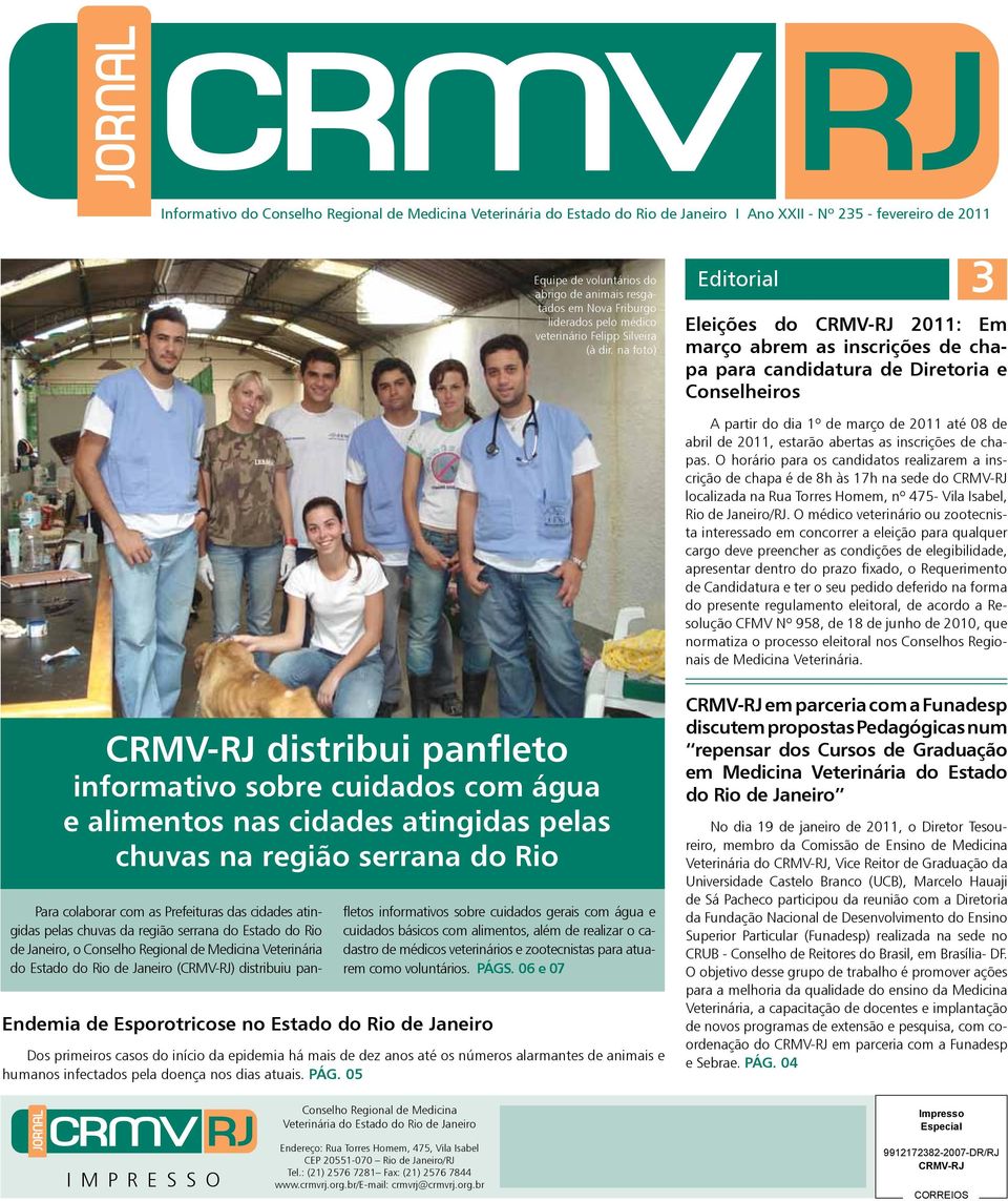 na foto) Editorial 3 Eleições do CRMV-RJ 2011: Em março abrem as inscrições de chapa para candidatura de Diretoria e Conselheiros A partir do dia 1º de março de 2011 até 08 de abril de 2011, estarão