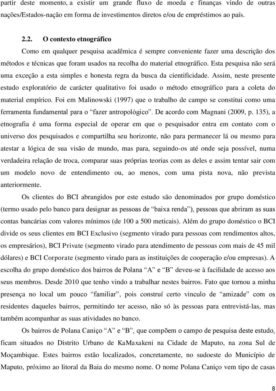 Esta pesquisa não será uma exceção a esta simples e honesta regra da busca da cientificidade.