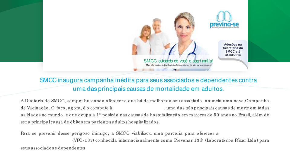 br Adesões na Secretaria da SMCC até 31/03/2014 SMCC inaugura campanha inédita para seus associados e dependentes contra uma das principais causas de mortalidade em adultos.