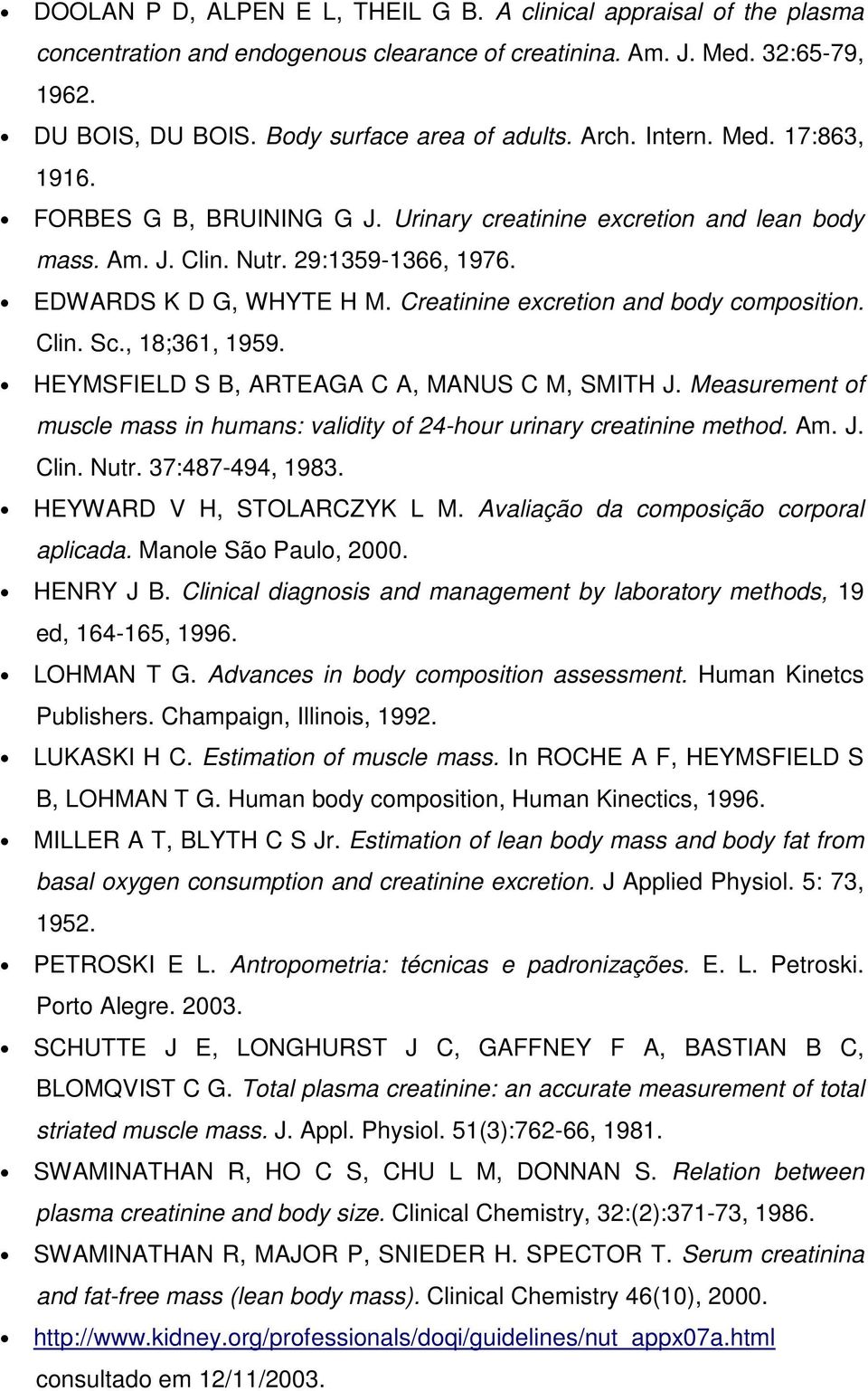Creatinine excretion and body composition. Clin. Sc., 18;361, 1959. HEYMSFIELD S B, ARTEAGA C A, MANUS C M, SMITH J.