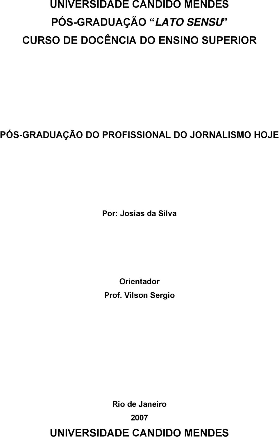 PROFISSIONAL DO JORNALISMO HOJE Por: Josias da Silva